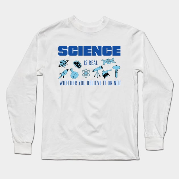 Science is Real Whether You Believe it or not in Blues Long Sleeve T-Shirt by Starlight Tales